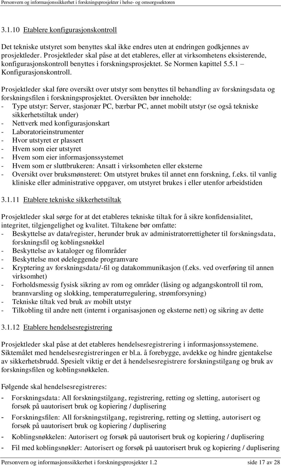 Prosjektleder skal føre oversikt over utstyr som benyttes til behandling av forskningsdata og forskningsfilen i forskningsprosjektet.