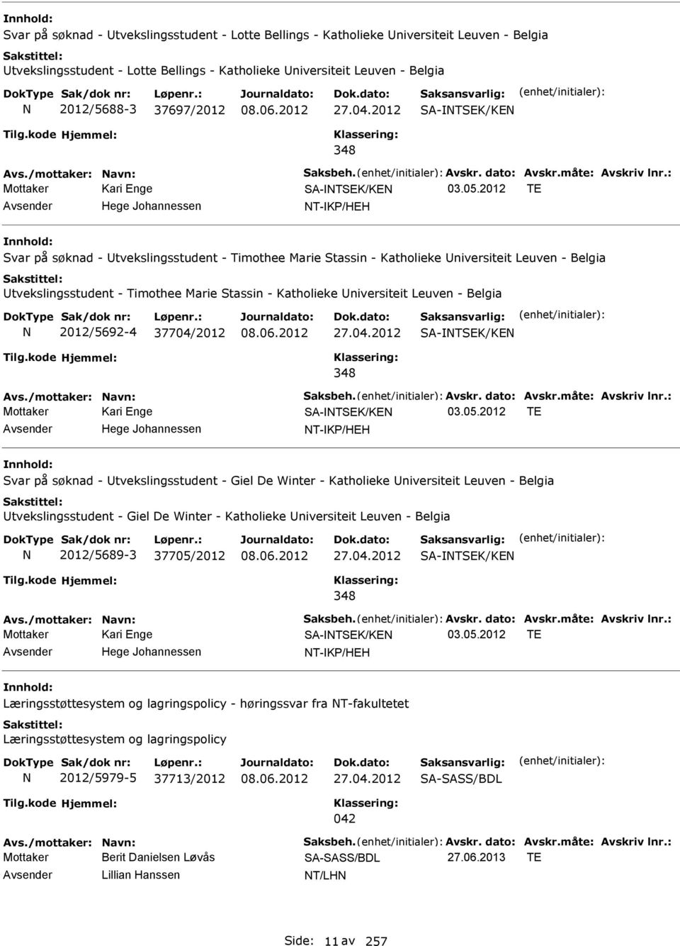 2012 TE Avsender Hege Johannessen T-KP/HEH Svar på søknad - Utvekslingsstudent - Timothee Marie Stassin - Katholieke Universiteit Leuven - Belgia Utvekslingsstudent - Timothee Marie Stassin -