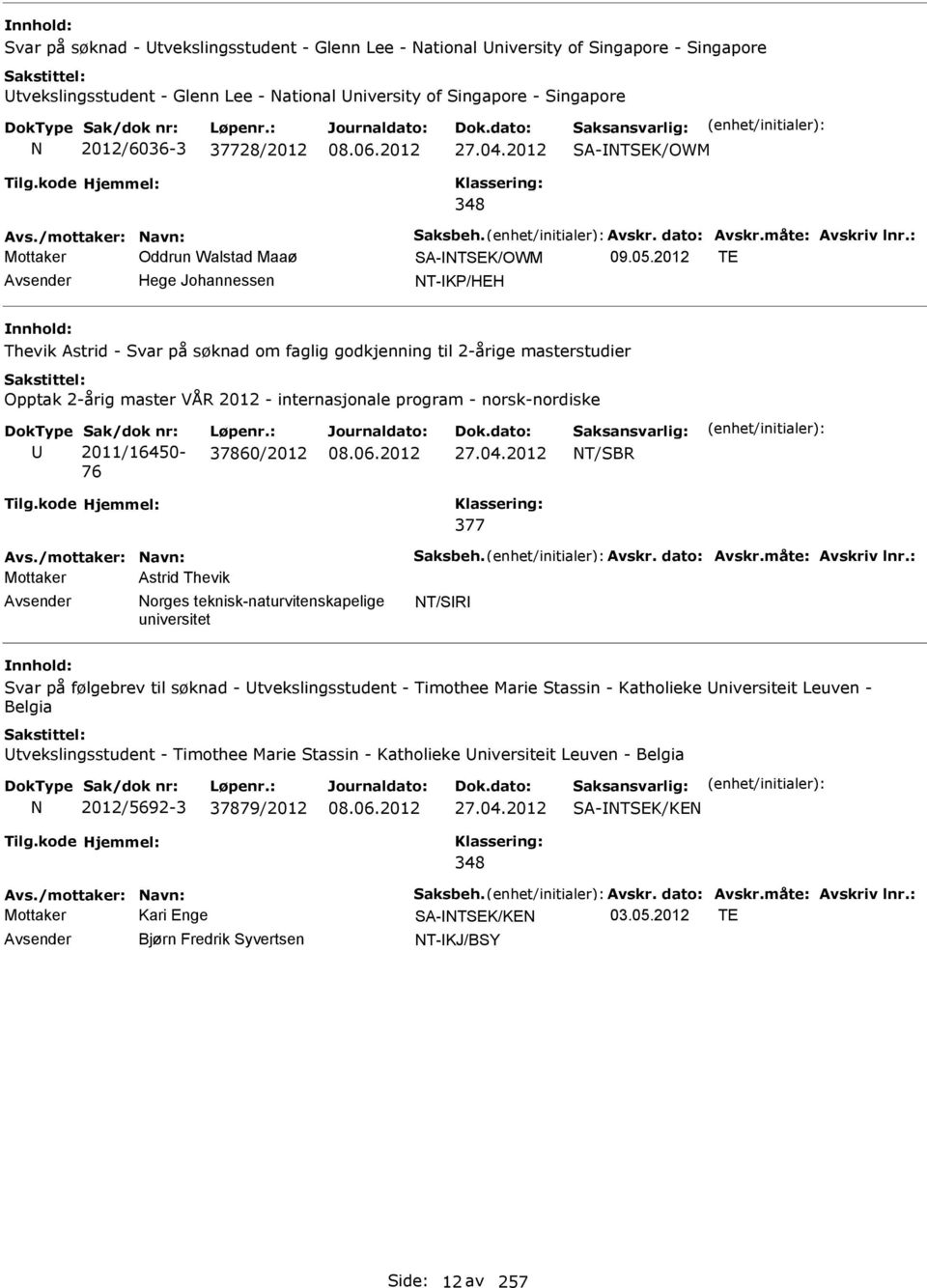 2012 TE Avsender Hege Johannessen T-KP/HEH Thevik Astrid - Svar på søknad om faglig godkjenning til 2-årige masterstudier Opptak 2-årig master VÅR 2012 - internasjonale program - norsk-nordiske U