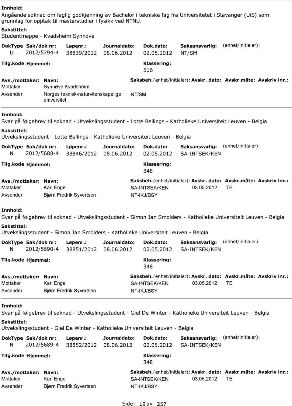 2012 T/SM 516 Mottaker Synnøve Kvadsheim Avsender orges teknisk-naturvitenskapelige T/SM Svar på følgebrev til søknad - Utvekslingsstudent - Lotte Bellings - Katholieke Universiteit Leuven - Belgia