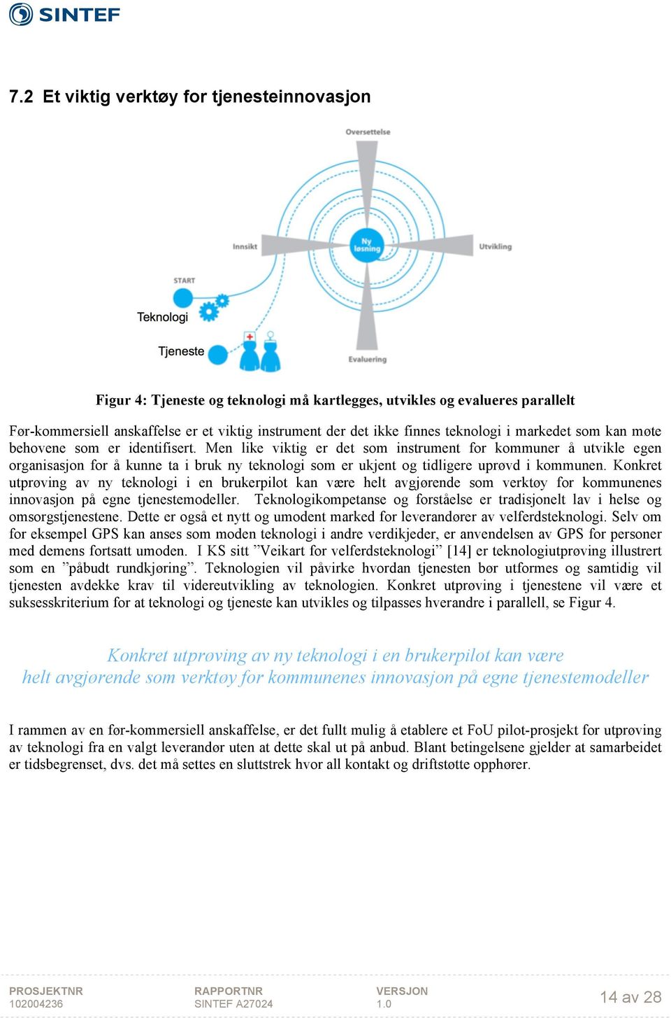 Men like viktig er det som instrument for kommuner å utvikle egen organisasjon for å kunne ta i bruk ny teknologi som er ukjent og tidligere uprøvd i kommunen.