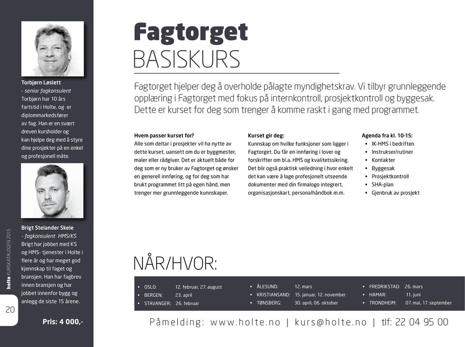 Vi tilbyr grunnleggende opplæring i Fagtorget med fokus på internkontroll, prosjektkontroll og byggesak. Dette er kurset for deg som trenger å komme raskt i gang med programmet.