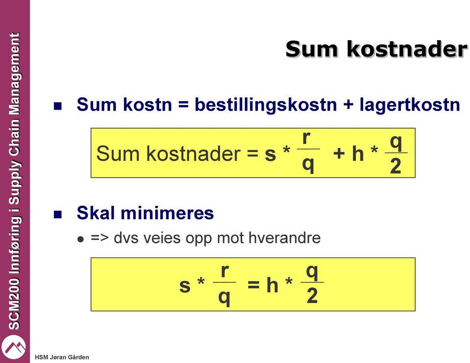 kostnader = s * q + h * q 2 Skal