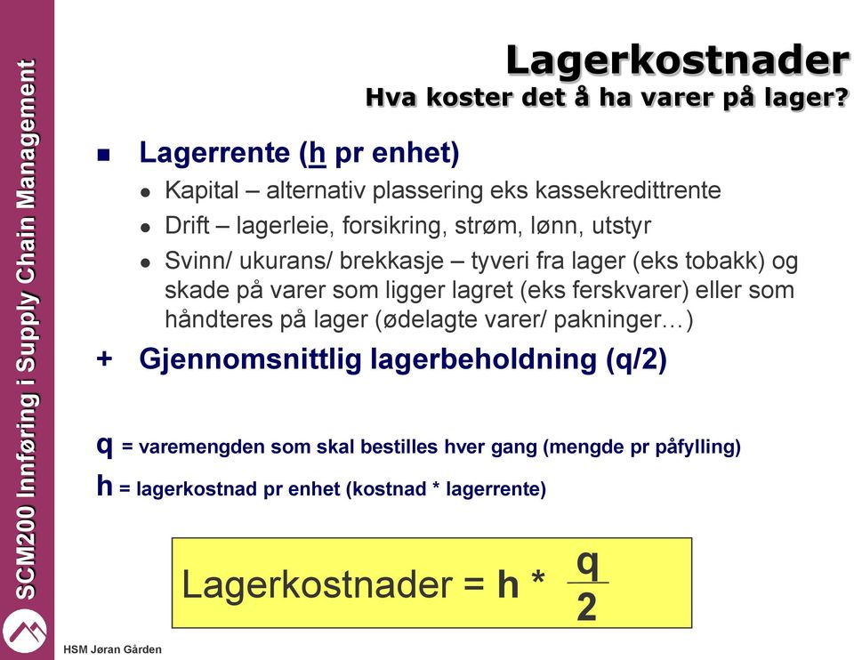 Svinn/ ukurans/ brekkasje tyveri fra lager (eks tobakk) og skade på varer som ligger lagret (eks ferskvarer) eller som håndteres