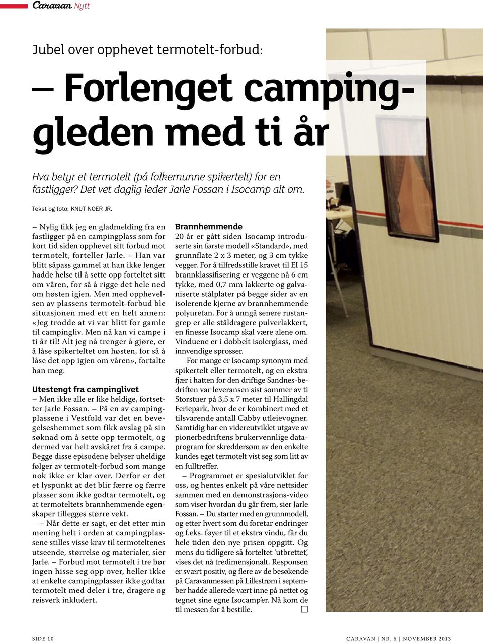 Nylig fikk jeg en gladmelding fra en fastligger på en campingplass som for kort tid siden opphevet sitt forbud mot termotelt, forteller Jarle.