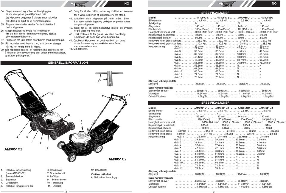 Klipperen må ikke løftes eller bæres med motoren på. 38. På modeller med bensinkran, må denne stenges når du er ferdig med å klippe. 39.