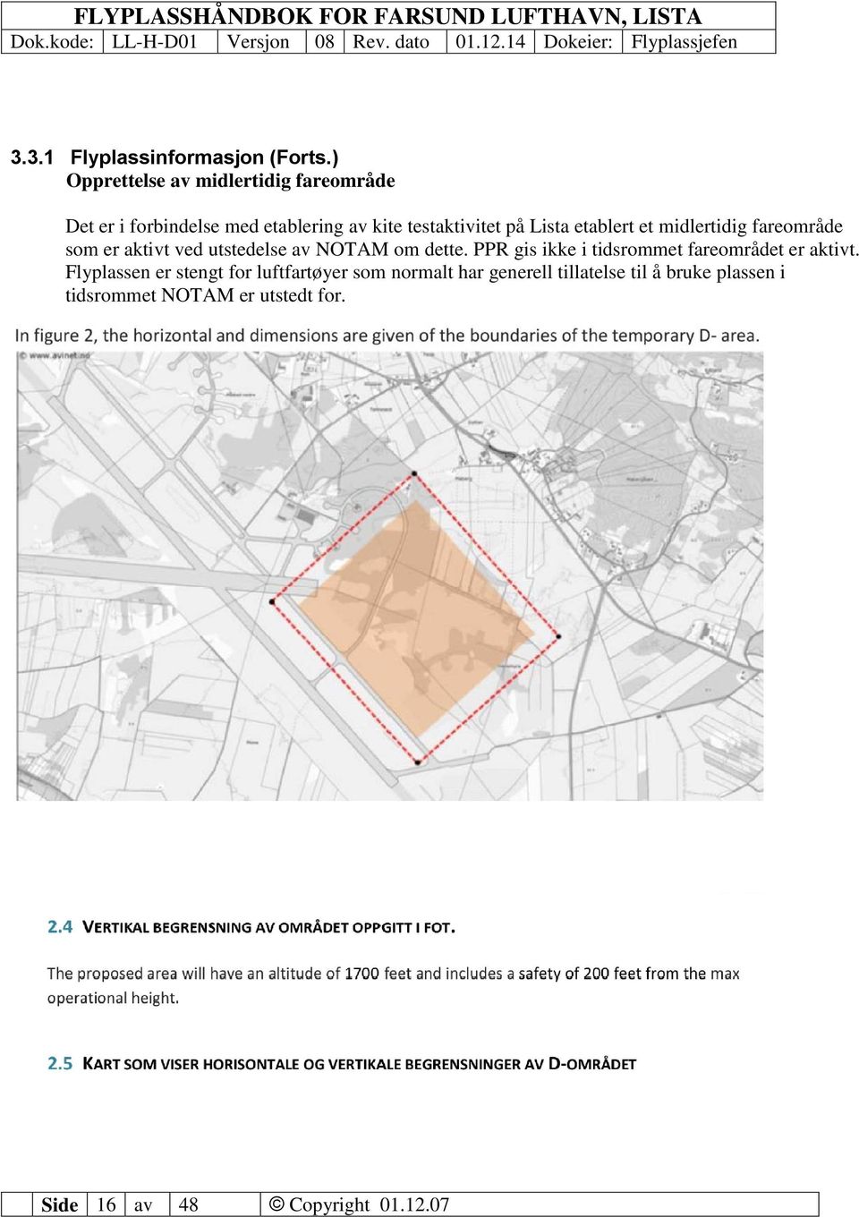 etablert et midlertidig fareområde som er aktivt ved utstedelse av NOTAM om dette.