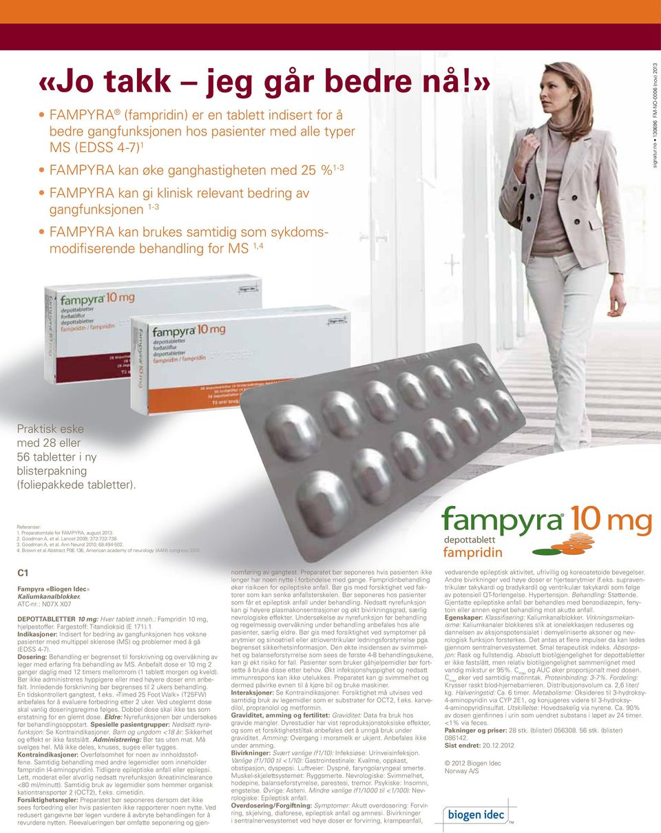 bedring av gangfunksjonen 1-3 FAMPYRA kan brukes samtidig som sykdomsmodifiserende behandling for MS 1,4 signatur.