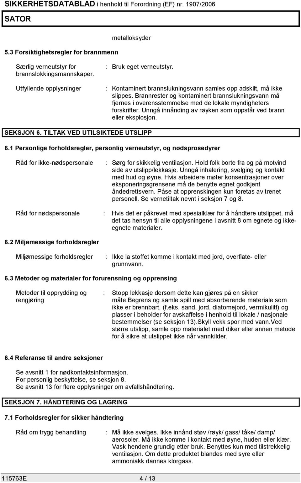 Unngå innånding av røyken som oppstår ved brann eller eksplosjon. SEKSJON 6. TILTAK VED UTILSIKTEDE UTSLIPP 6.