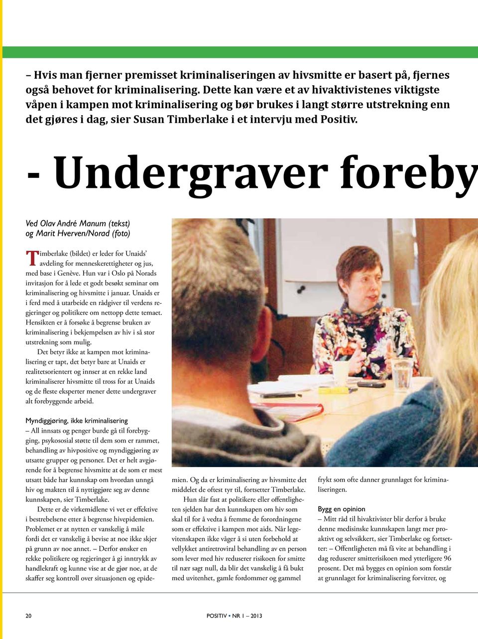 - Undergraver foreby Ved Olav André Manum (tekst) og Marit Hverven/Norad (foto) Timberlake (bildet) er leder for Unaids avdeling for menneskerettigheter og jus, med base i Genève.