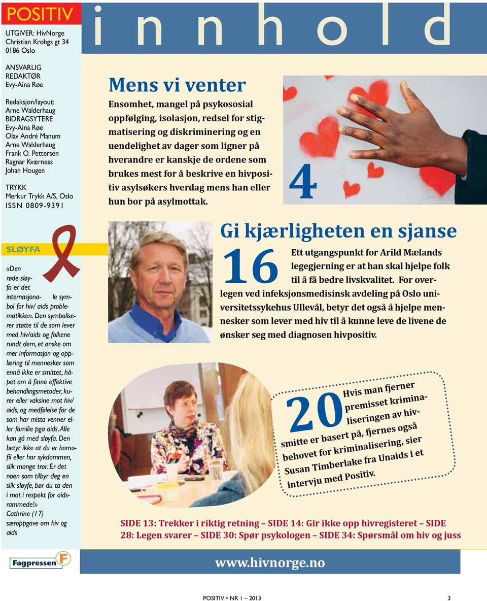 Den symboliserer støtte til de som lever med hiv/aids og folkene rundt dem, et ønske om mer informasjon og opplæring til mennesker som ennå ikke er smittet, håpet om å finne effektive