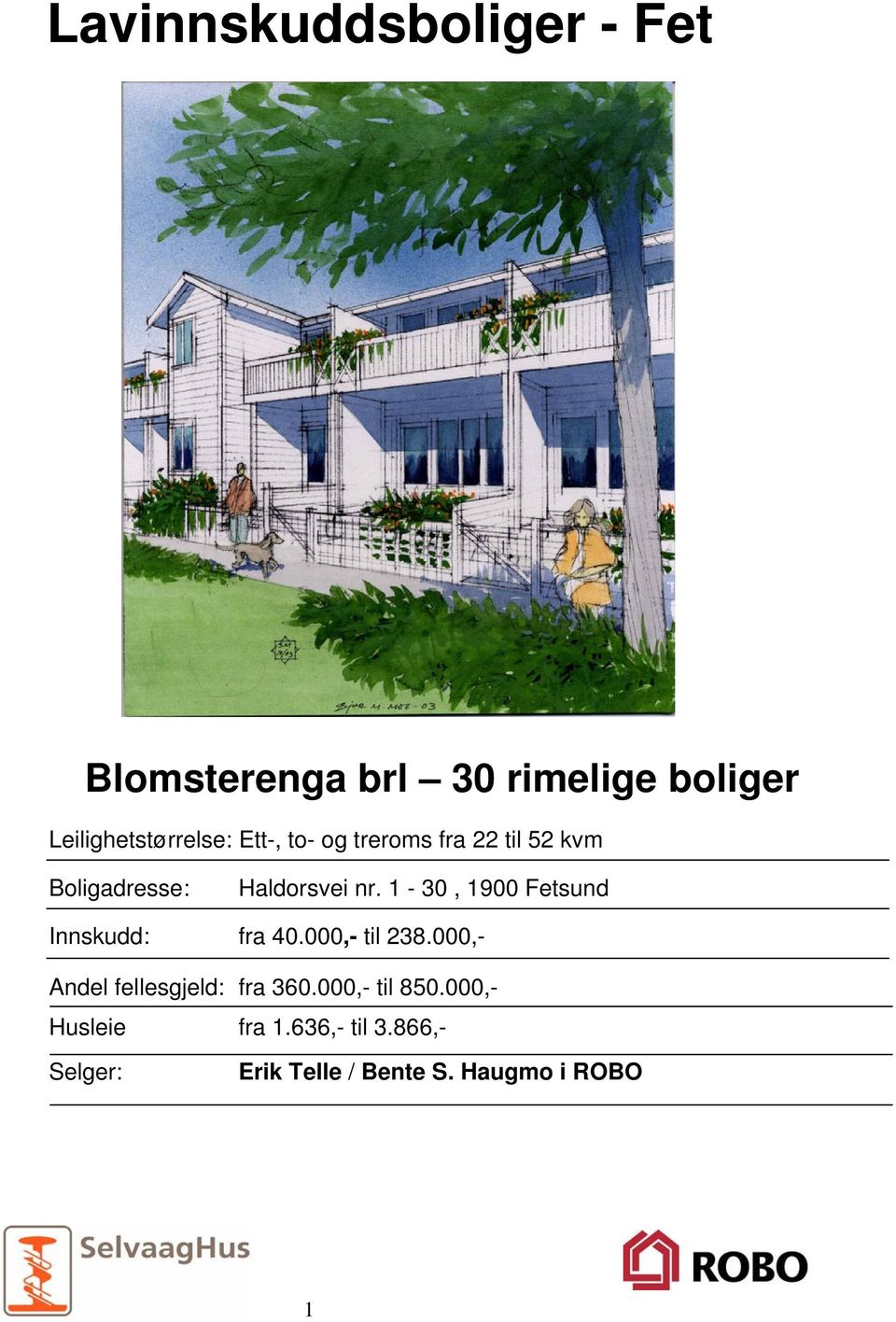 1-30, 1900 Fetsund Innskudd: fra 40.000,- til 238.000,- Andel fellesgjeld: fra 360.