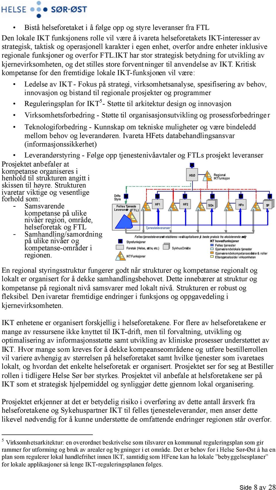 IKT har stor strategisk betydning for utvikling av kjernevirksomheten, og det stilles store forventninger til anvendelse av IKT.