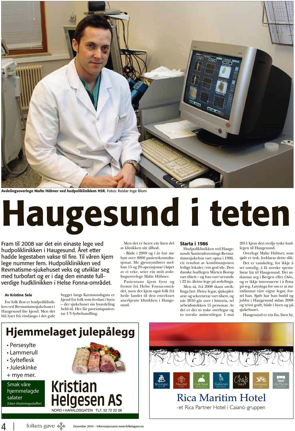 Hudpoliklinikken ved Revmatisme-sjukehuset veks og utviklar seg med turbofart og er i dag den einaste fullverdige hudklinikken i Helse Fonna-området.