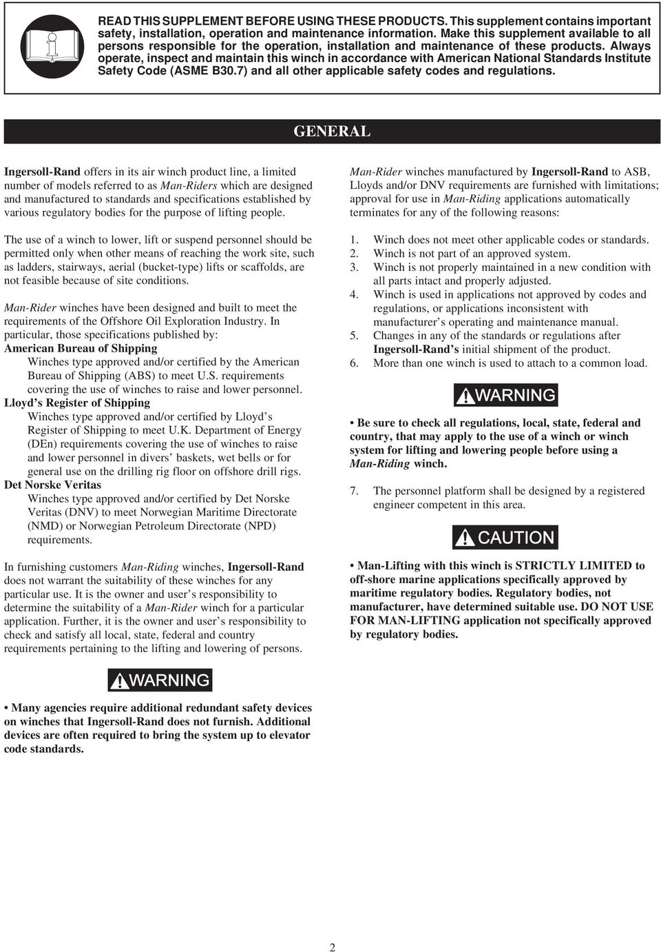 Always operate, inspect and maintain this winch in accordance with American National Standards Institute Safety Code (ASME B30.7) and all other applicable safety codes and regulations.