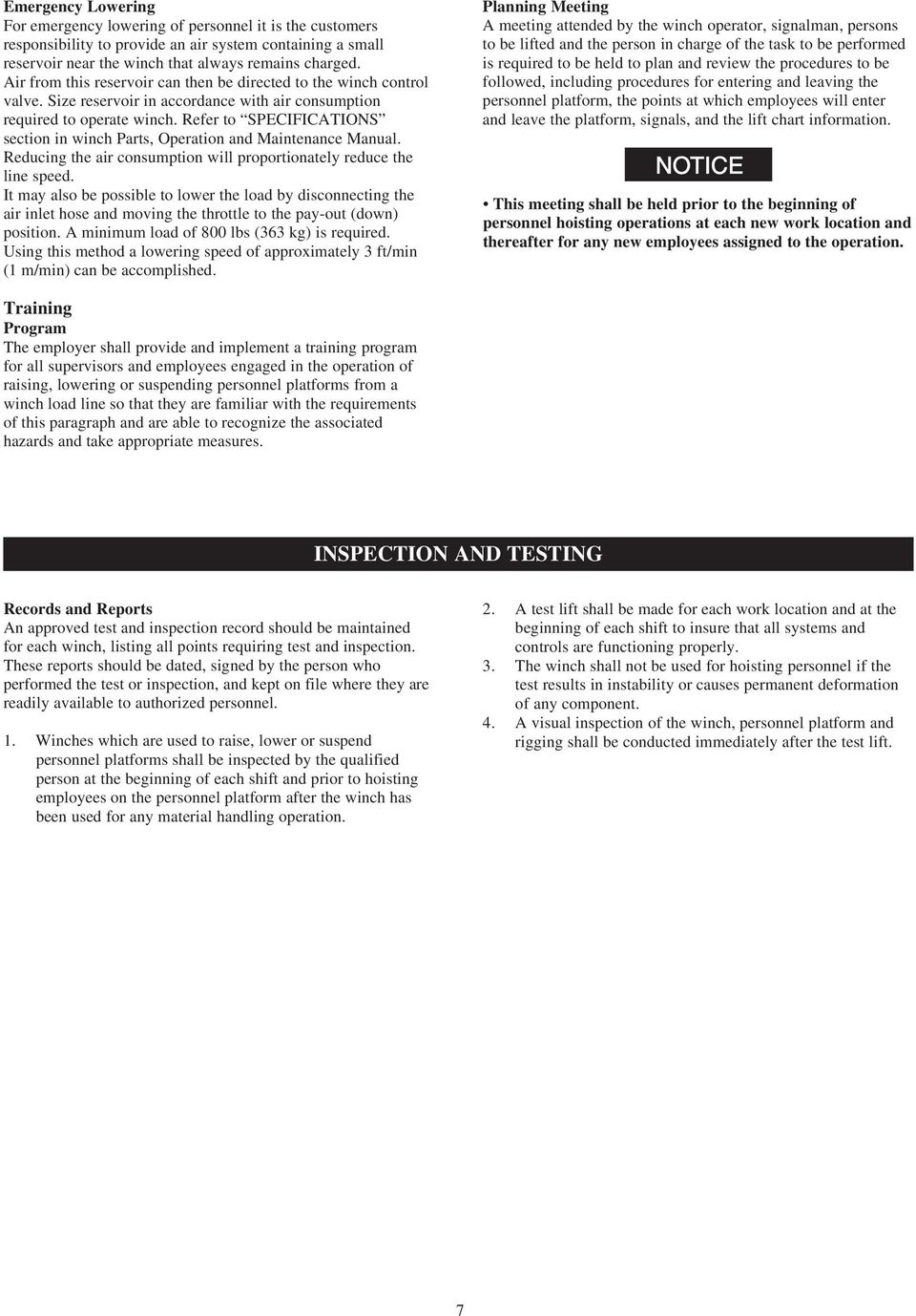 Refer to SPECIFICATIONS section in winch Parts, Operation and Maintenance Manual. Reducing the air consumption will proportionately reduce the line speed.