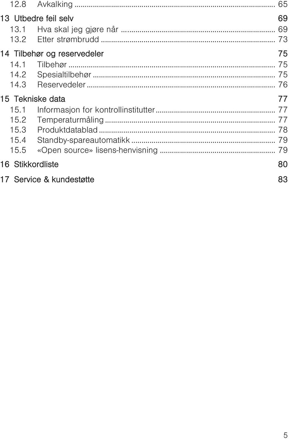 .. 76 15 Tekniske data 77 15.1 Informasjon for kontrollinstitutter... 77 15.2 Temperaturmåling... 77 15.3 Produktdatablad.