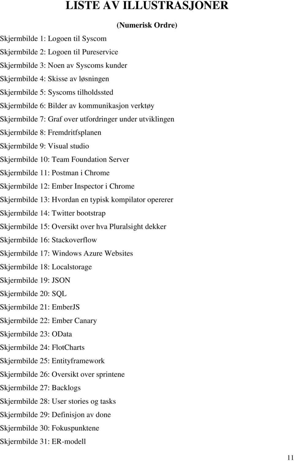 10: Team Foundation Server Skjermbilde 11: Postman i Chrome Skjermbilde 12: Ember Inspector i Chrome Skjermbilde 13: Hvordan en typisk kompilator opererer Skjermbilde 14: Twitter bootstrap