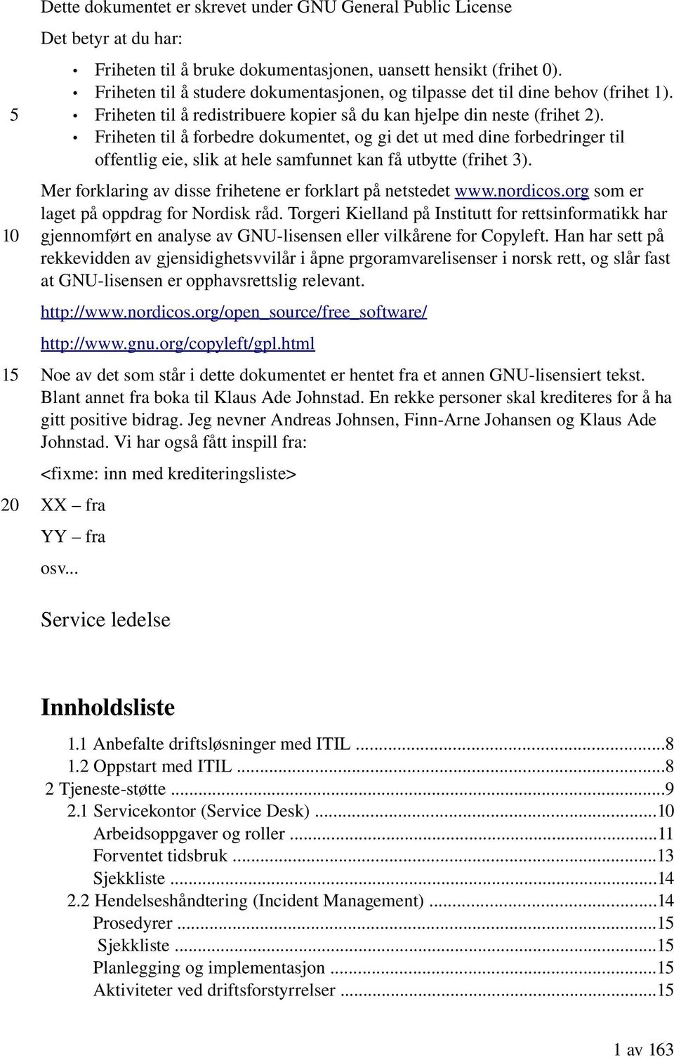 Friheten til å forbedre dokumentet, og gi det ut med dine forbedringer til offentlig eie, slik at hele samfunnet kan få utbytte (frihet 3).