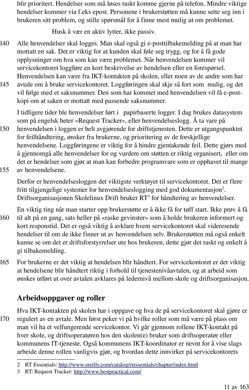 140 145 150 155 Alle henvendelser skal logges. Man skal også gi e posttilbakemelding på at man har mottatt en sak.