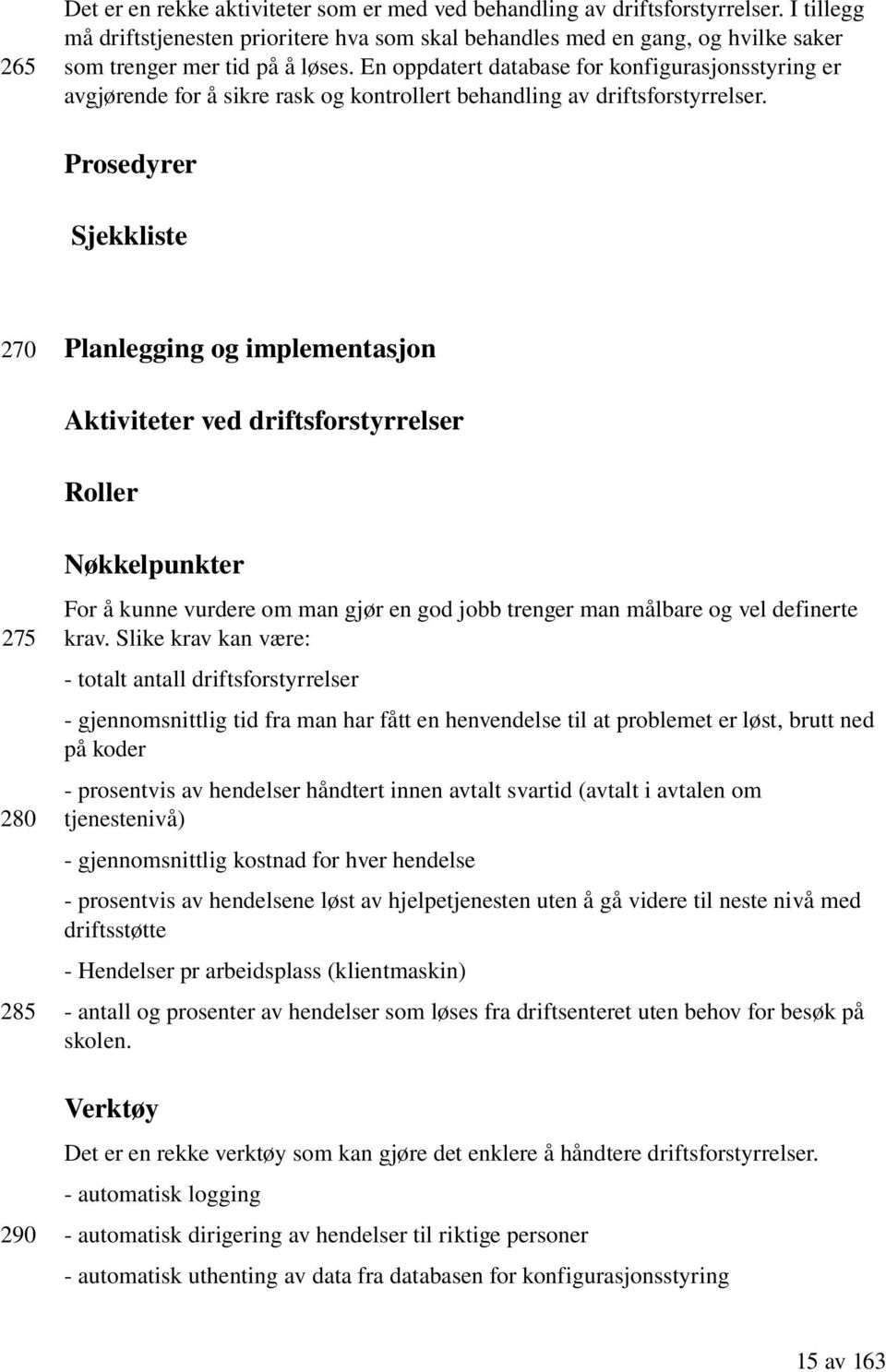 En oppdatert database for konfigurasjonsstyring er avgjørende for å sikre rask og kontrollert behandling av driftsforstyrrelser.