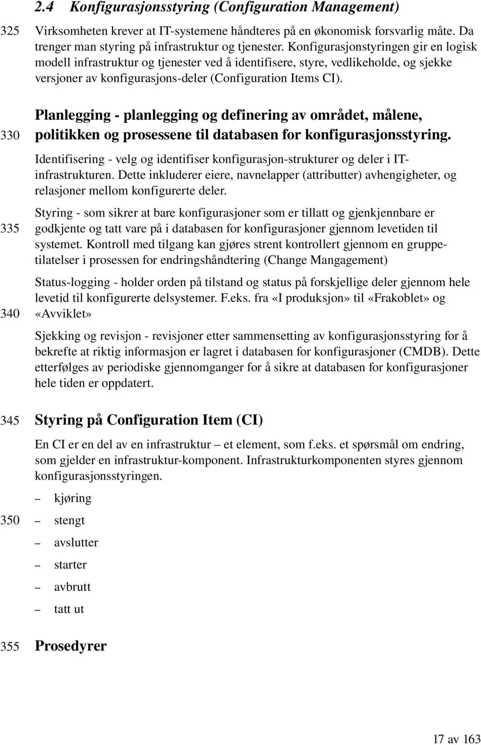 Planlegging planlegging og definering av området, målene, politikken og prosessene til databasen for konfigurasjonsstyring.