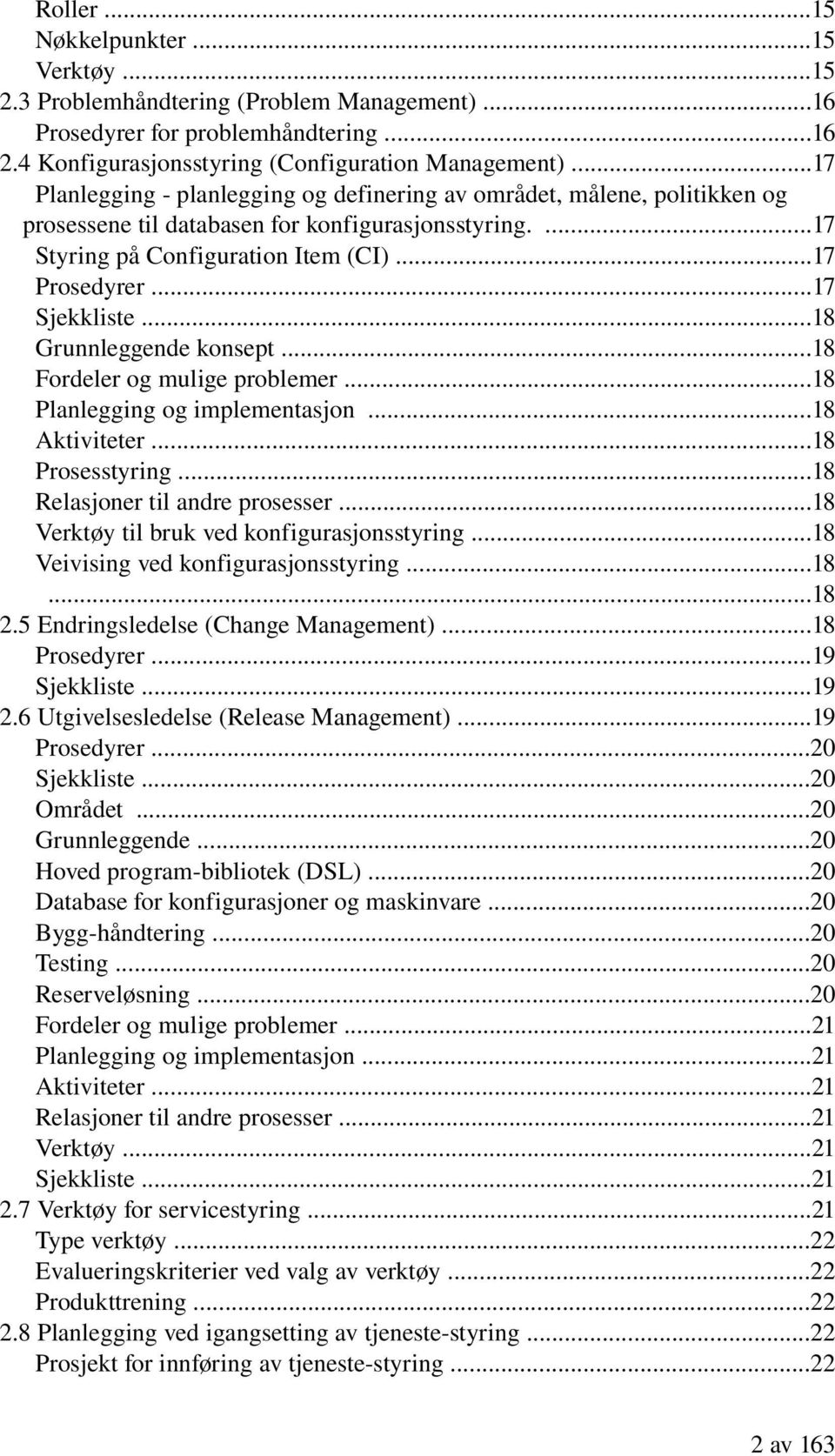 ..18 Grunnleggende konsept...18 Fordeler og mulige problemer...18 Planlegging og implementasjon...18 Aktiviteter...18 Prosesstyring...18 Relasjoner til andre prosesser.