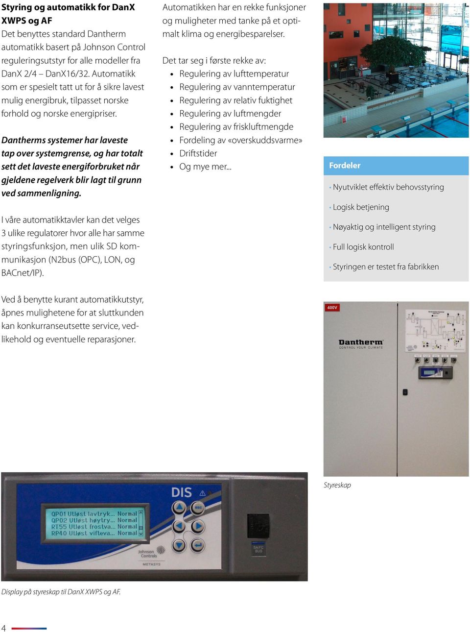 Dantherms systemer har laveste tap over systemgrense, og har totalt sett det laveste energiforbruket når gjeldene regelverk blir lagt til grunn ved sammenligning.