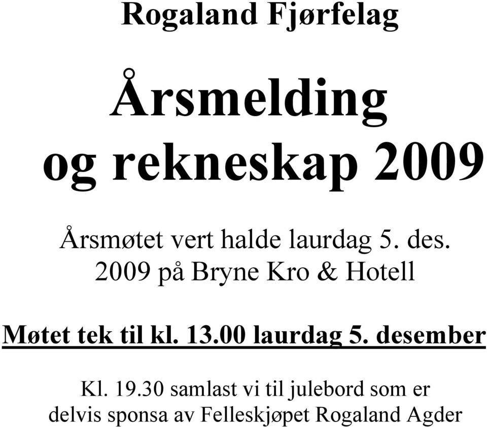 2009 på Bryne Kro & Hotell Møtet tek til kl. 13.