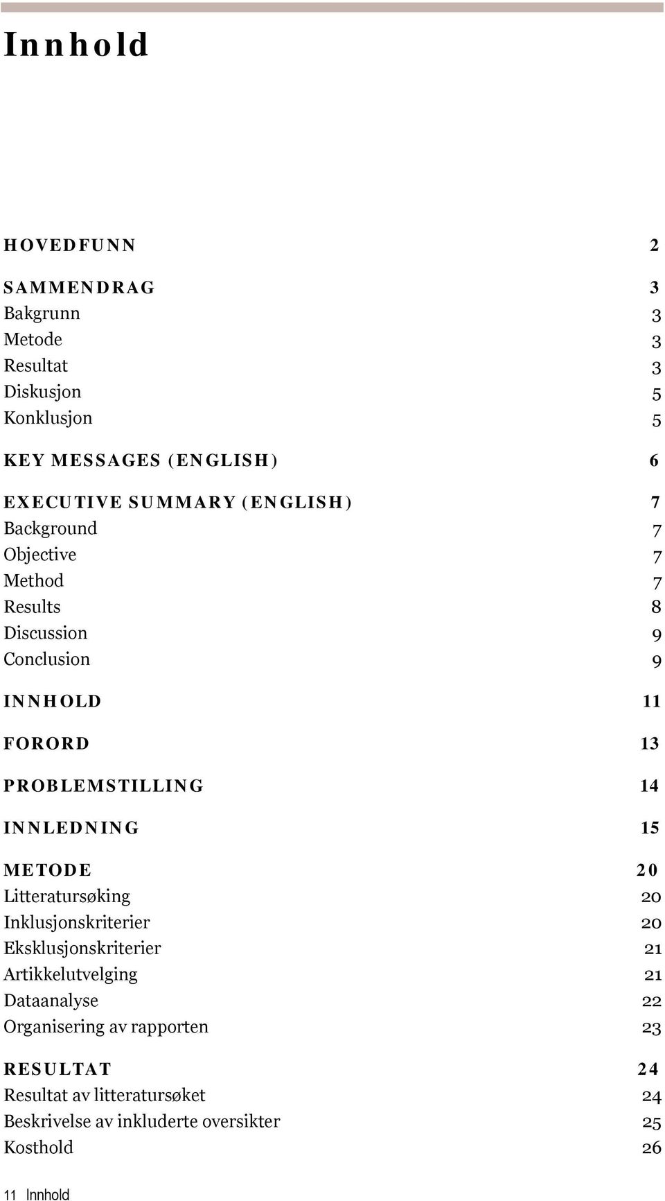 14 INNLEDNING 15 METODE 20 Litteratursøking 20 Inklusjonskriterier 20 Eksklusjonskriterier 21 Artikkelutvelging 21 Dataanalyse