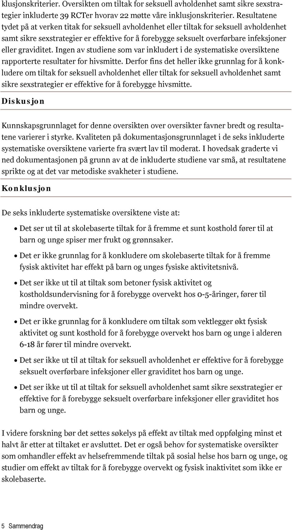 graviditet. Ingen av studiene som var inkludert i de systematiske oversiktene rapporterte resultater for hivsmitte.