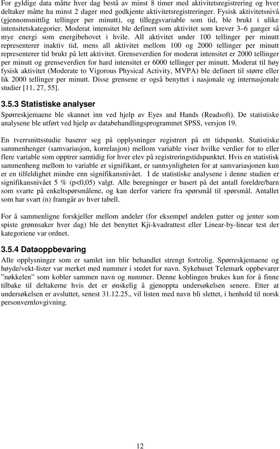 Moderat intensitet ble definert som aktivitet som krever 3 6 ganger så mye energi som energibehovet i hvile.