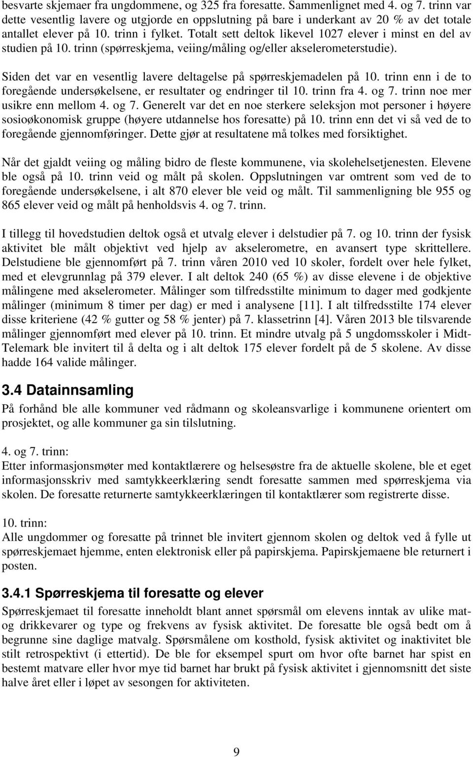 Totalt sett deltok likevel 1027 elever i minst en del av studien på 10. trinn (spørreskjema, veiing/måling og/eller akselerometerstudie).