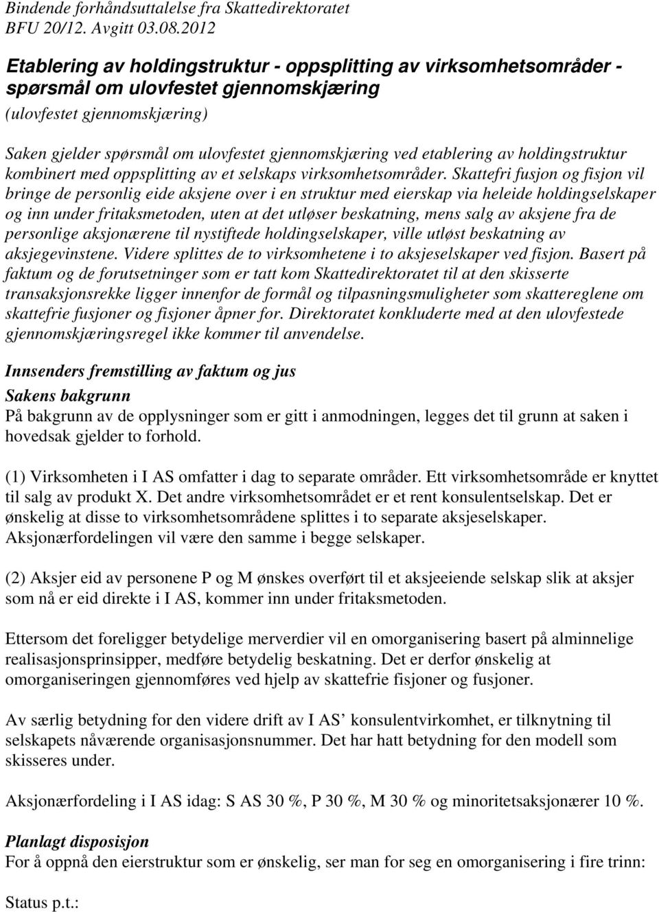 etablering av holdingstruktur kombinert med oppsplitting av et selskaps virksomhetsområder.