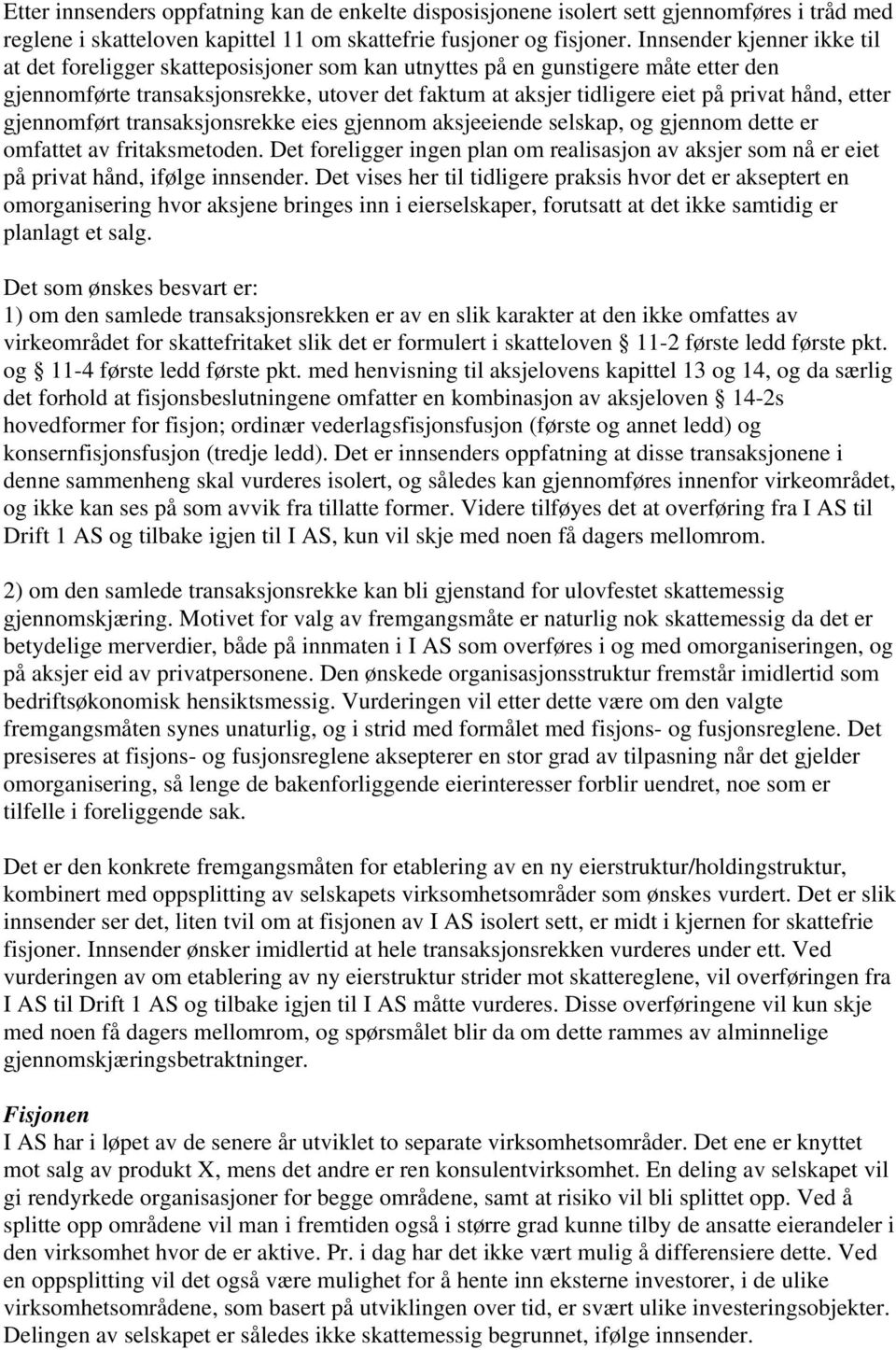 hånd, etter gjennomført transaksjonsrekke eies gjennom aksjeeiende selskap, og gjennom dette er omfattet av fritaksmetoden.