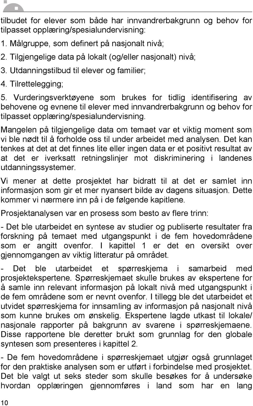 Vurderingsverktøyene som brukes for tidlig identifisering av behovene og evnene til elever med innvandrerbakgrunn og behov for tilpasset opplæring/spesialundervisning.