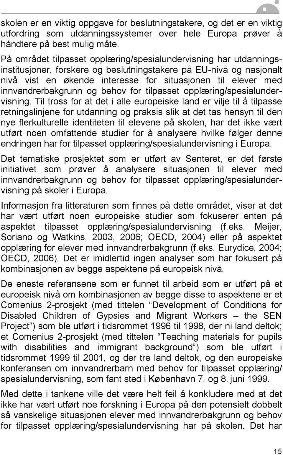 innvandrerbakgrunn og behov for tilpasset opplæring/spesialundervisning.