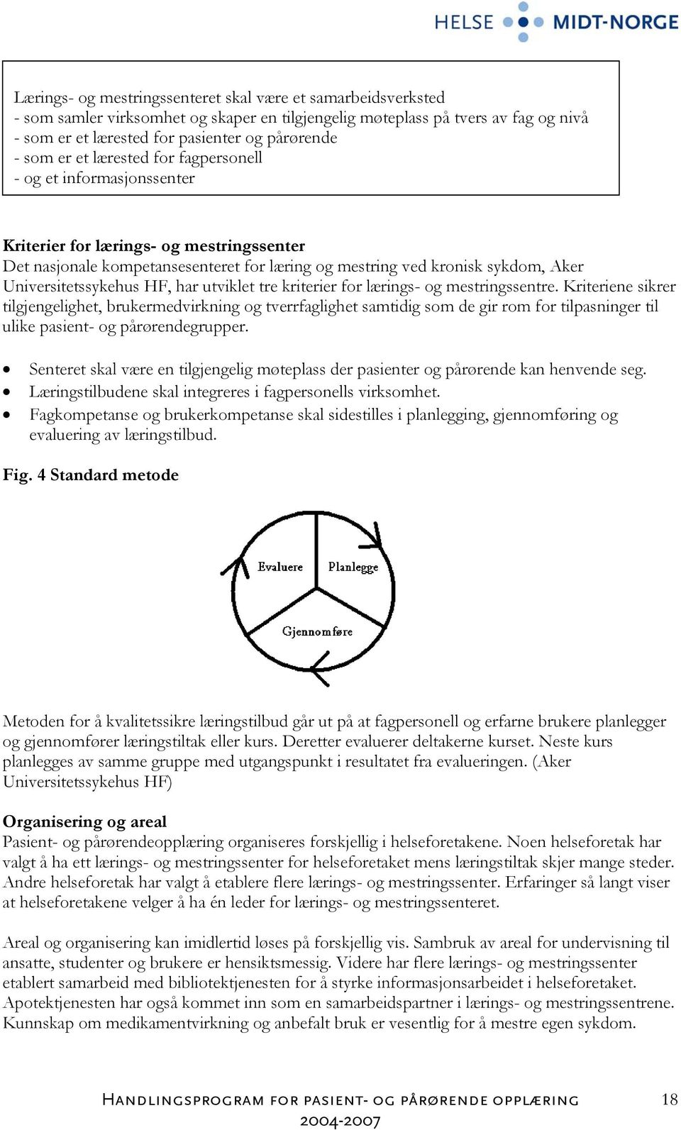 Universitetssykehus HF, har utviklet tre kriterier for lærings- og mestringssentre.