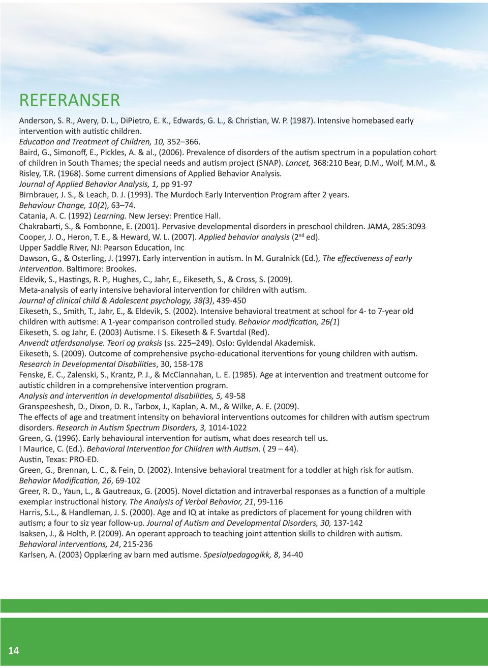 Prevalence of disorders of the autism spectrum in a population cohort of children in South Thames; the special needs and autism project (SNAP). Lancet, 368:210 Bear, D.M., Wolf, M.M., & Risley, T.R. (1968).