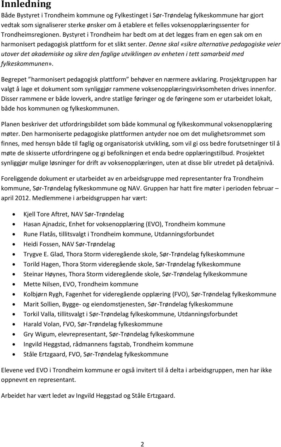 Denne skal «sikre alternative pedagogiske veier utover det akademiske og sikre den faglige utviklingen av enheten i tett samarbeid med fylkeskommunen».