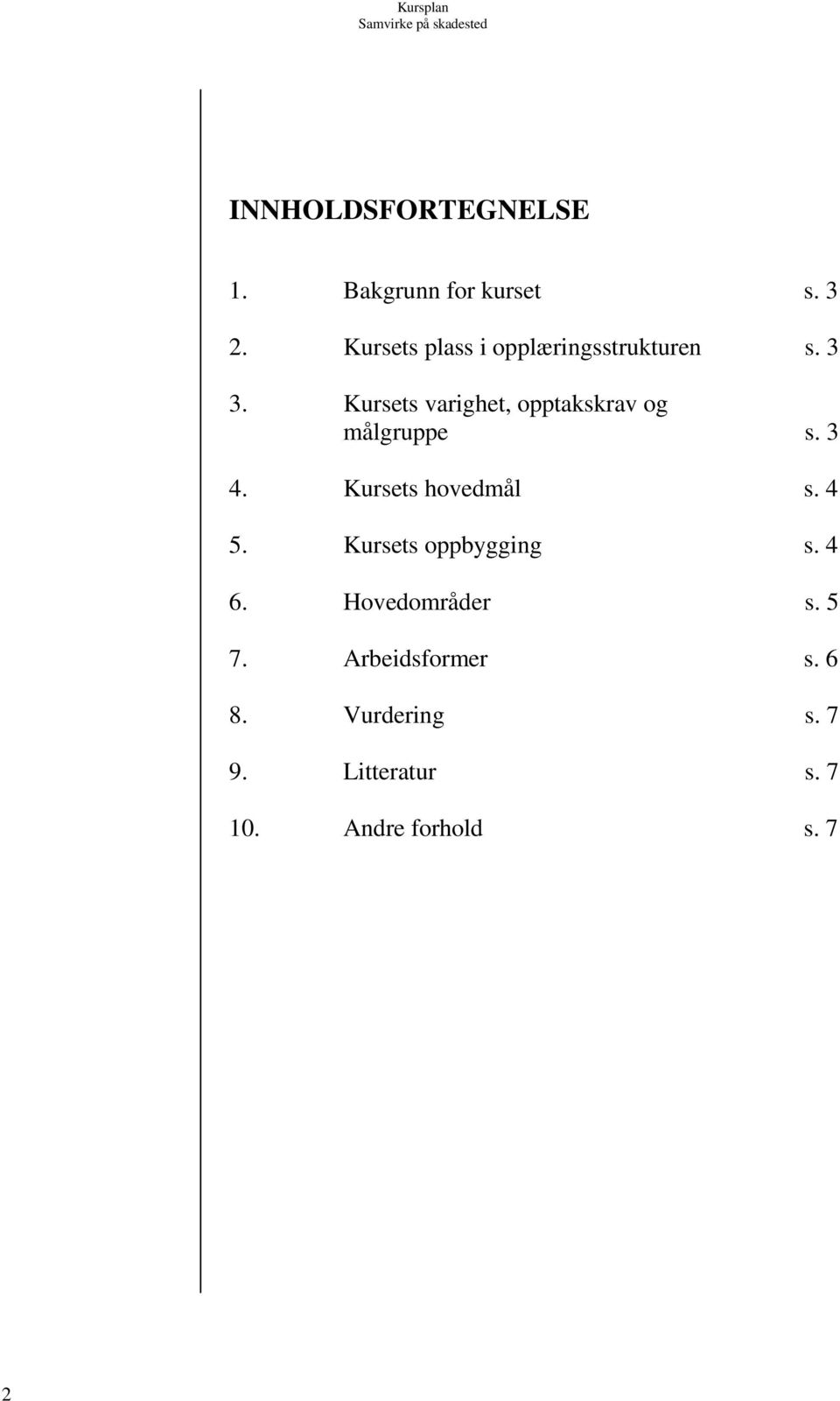 Kursets varighet, opptakskrav og målgruppe s. 3 4. Kursets hovedmål s.