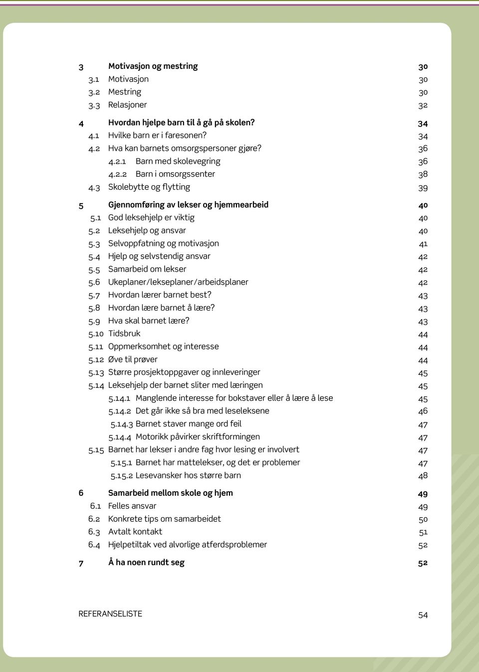 2 Leksehjelp og ansvar 40 5.3 Selvoppfatning og motivasjon 41 5.4 Hjelp og selvstendig ansvar 42 5.5 Samarbeid om lekser 42 5.6 Ukeplaner/lekseplaner/arbeidsplaner 42 5.7 Hvordan lærer barnet best?