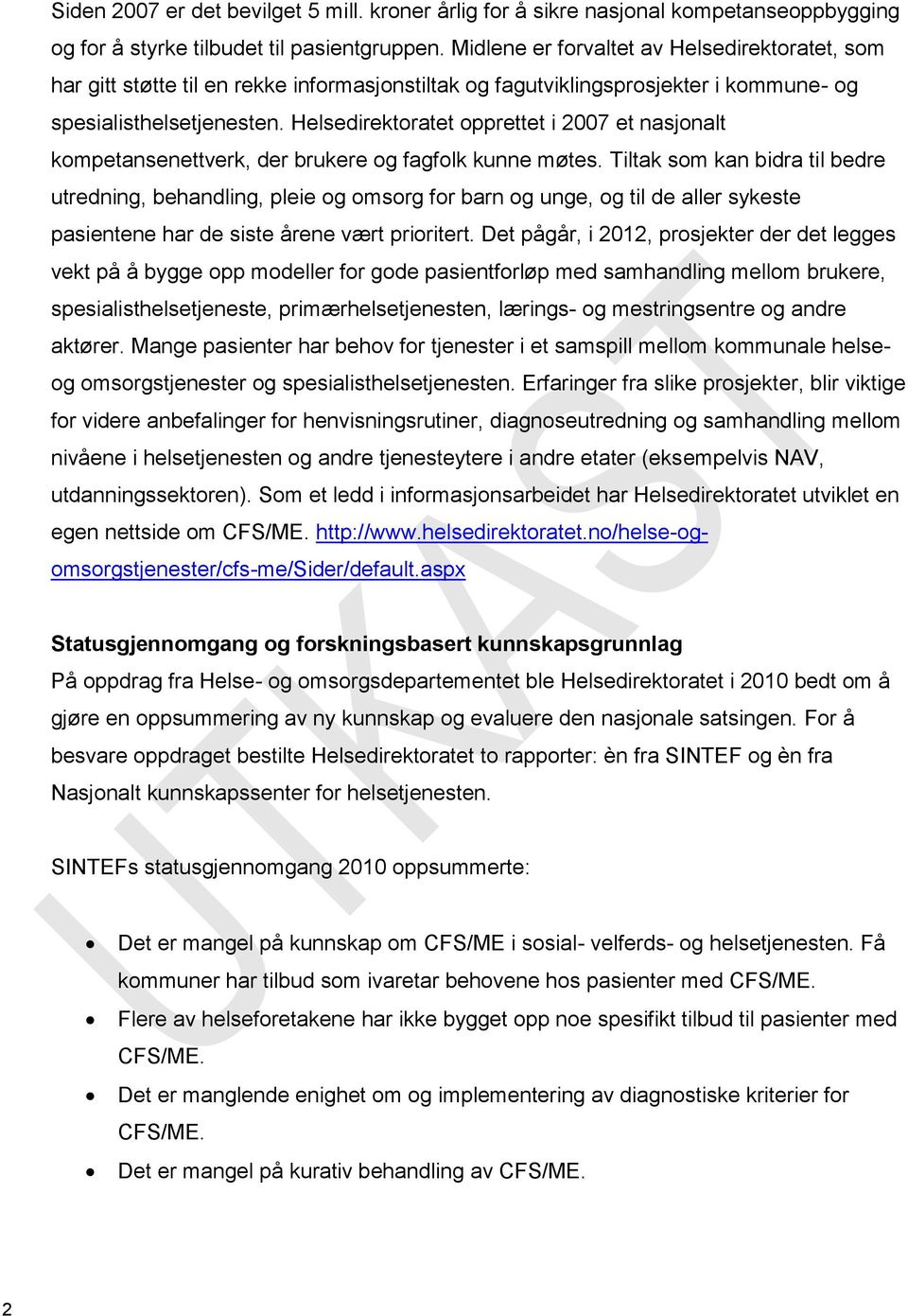 Helsedirektoratet opprettet i 2007 et nasjonalt kompetansenettverk, der brukere og fagfolk kunne møtes.