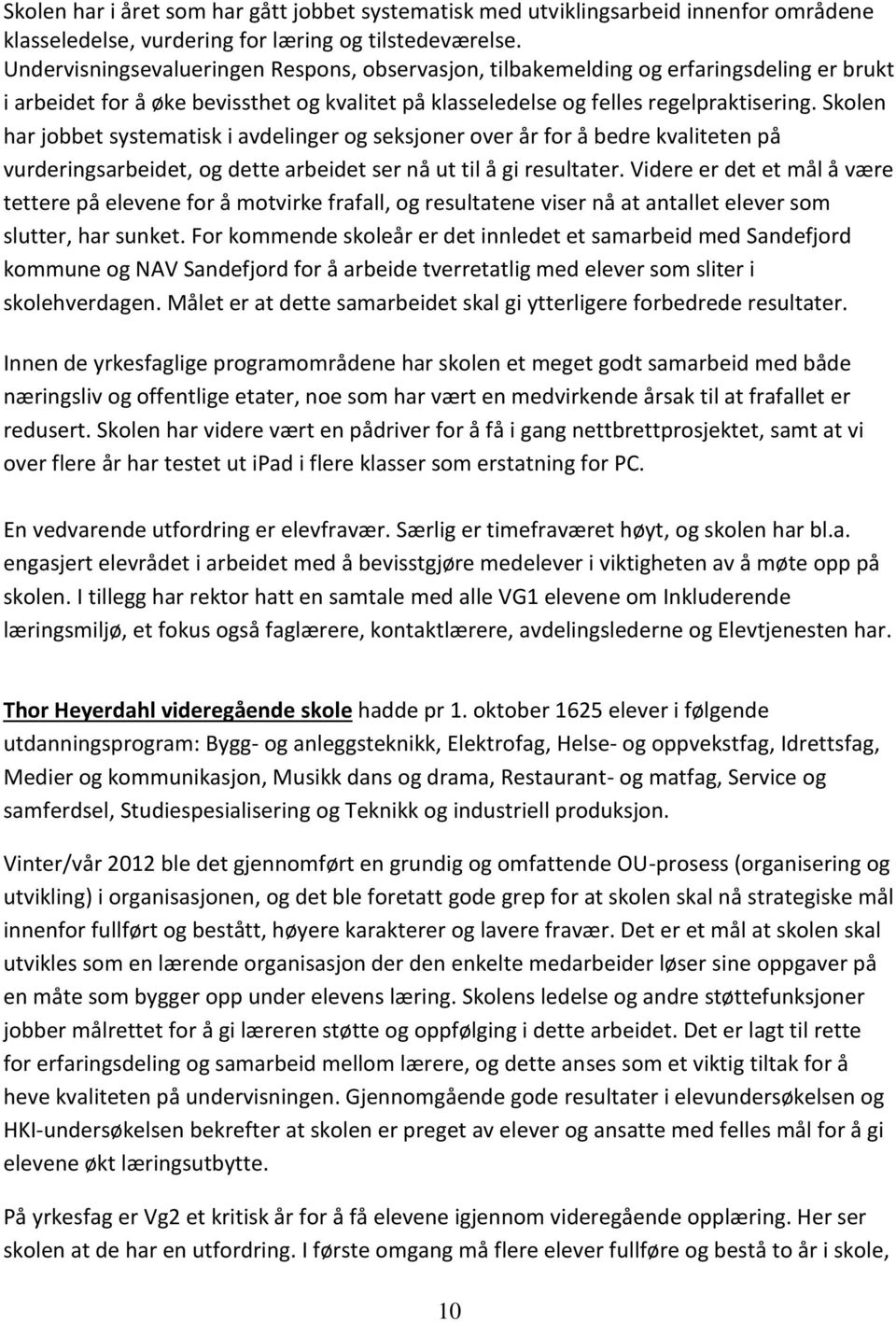 Skolen har jobbet systematisk i avdelinger og seksjoner over år for å bedre kvaliteten på vurderingsarbeidet, og dette arbeidet ser nå ut til å gi resultater.