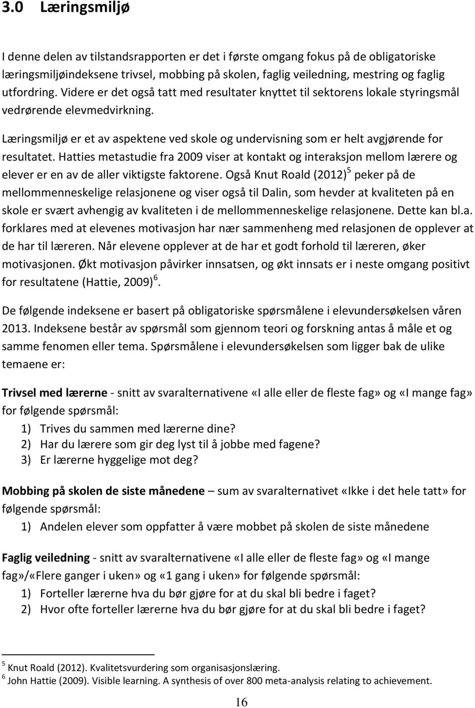 Læringsmiljø er et av aspektene ved skole og undervisning som er helt avgjørende for resultatet.