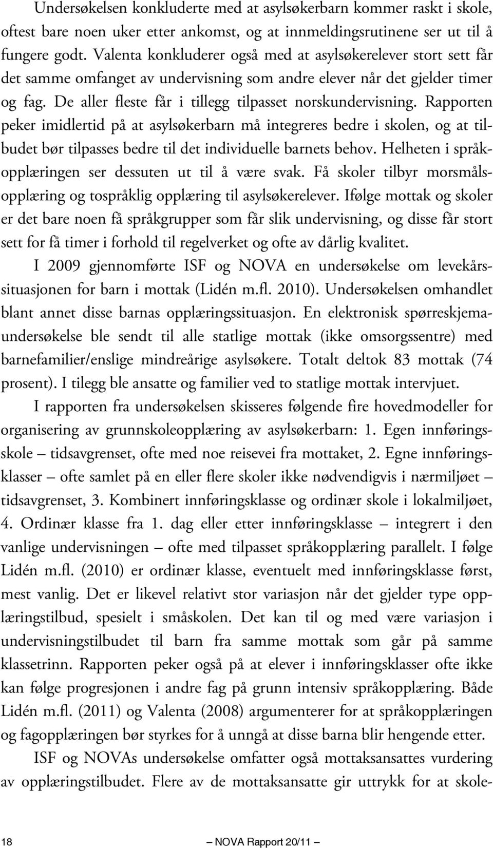 De aller fleste får i tillegg tilpasset norskundervisning.