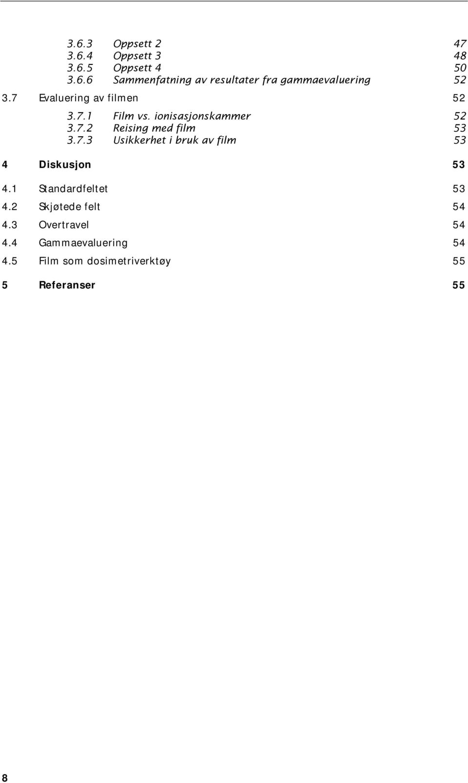 1 Standardfeltet 53 4.2 Skjøtede felt 54 4.3 Overtravel 54 4.4 Gammaevaluering 54 4.