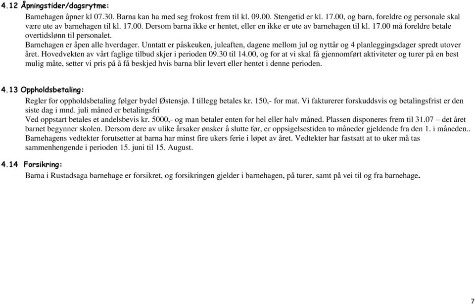 Hovedvekten av vårt faglige tilbud skjer i perioden 09.30 til 14.