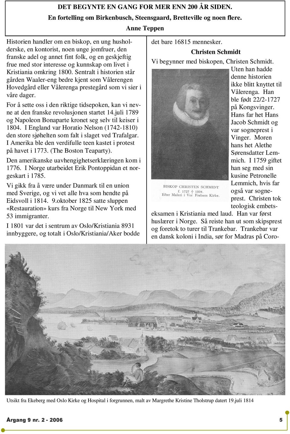 Kristiania omkring 1800. Sentralt i historien står gården Waaler-eng bedre kjent som Vålerengen Hovedgård eller Vålerenga prestegård som vi sier i våre dager.