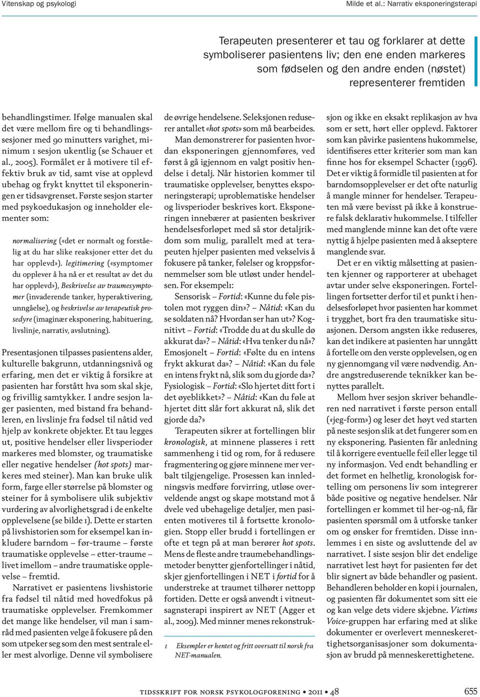 behandlingstimer. Ifølge manualen skal det være mellom fire og ti behandlingssesjoner med 90 minutters varighet, minimum 1 sesjon ukentlig (se Schauer et al., 2005).